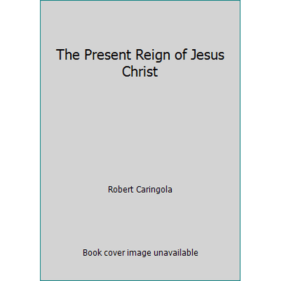 Pre-Owned The Present Reign of Jesus Christ (Paperback) 0964918900 9780964918900