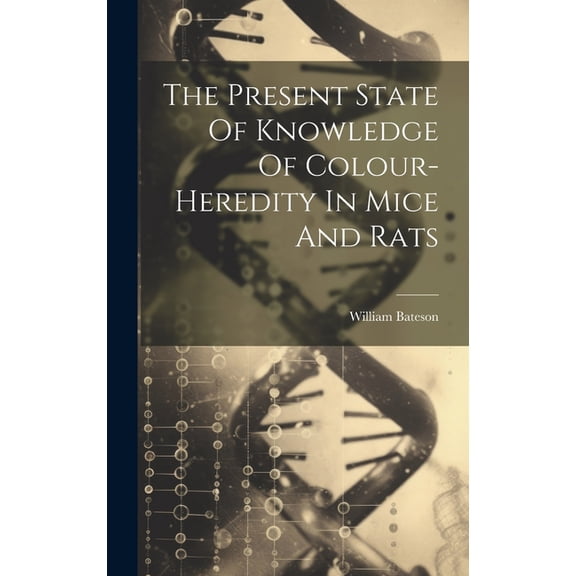 The Present State Of Knowledge Of Colour-heredity In Mice And Rats (Hardcover)