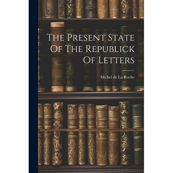 The Present State Of The Republick Of Letters (Paperback)