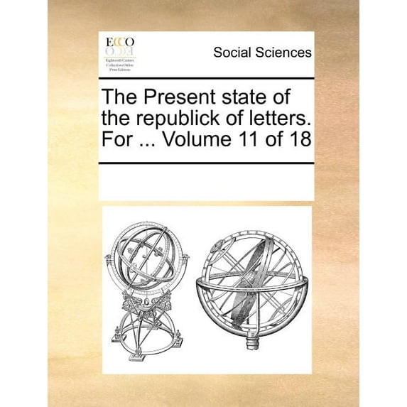 The Present State of the Republick of Letters. for ... Volume 11 of 18 Paperback