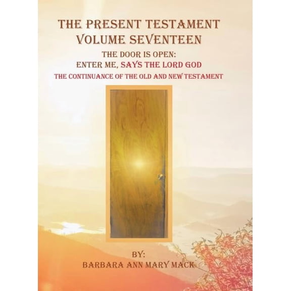 The Present Testament Volume Seventeen: The Door Is Open: Enter Me, Says the Lord God, (Hardcover)