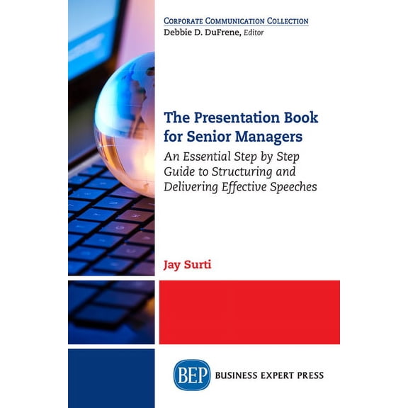 The Presentation Book for Senior Managers: An Essential Step by Step Guide to Structuring and Delivering Effective Speec, (Paperback)