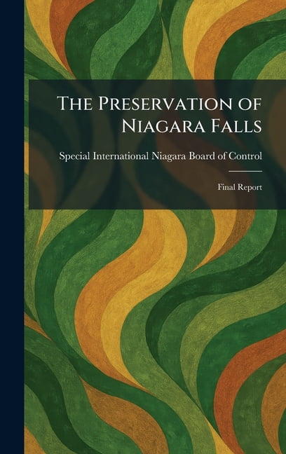 The Preservation of Niagara Falls: Final Report, (Hardcover)