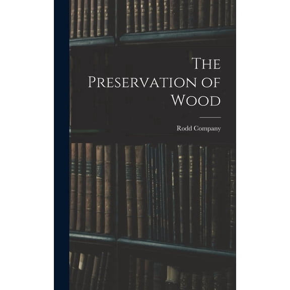 The Preservation of Wood, (Hardcover)