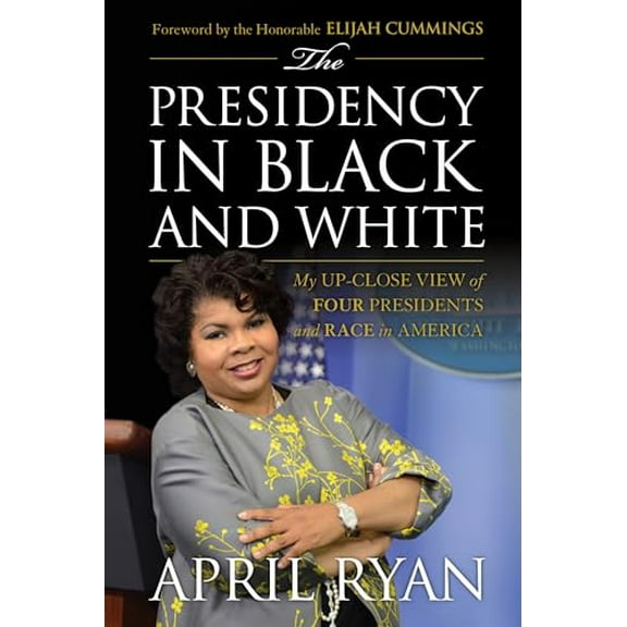 Pre-Owned The Presidency in Black and White : My Up-Close View of Four Presidents and Race in America (Paperback)