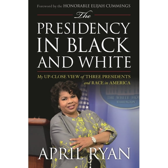 The Presidency in Black and White : My Up-Close View of Three Presidents and Race in America (Hardcover)