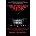 thumbnail image 1 of "The President Has AIDS": Enemy Plot, Accident, Drug Abuse, or Sex: How Did the Commander-In-Chief Acquire This HIV Infection?, 1 of 1