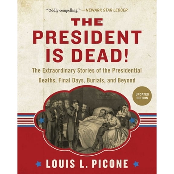 Pre-Owned The President Is Dead! : The Extraordinary Stories of Presidential Deaths, Final Days, Burials, and Beyond (Updated Edition) (Paperback)