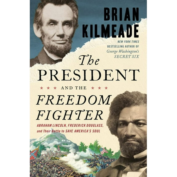 The President and the Freedom Fighter: Abraham Lincoln, Frederick Douglass, and Their Battle to Save America's Soul (Hardcover)