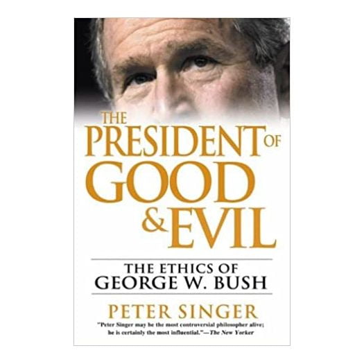 The President of Good & Evil : The Ethics of George W. Bush (Hardcover)