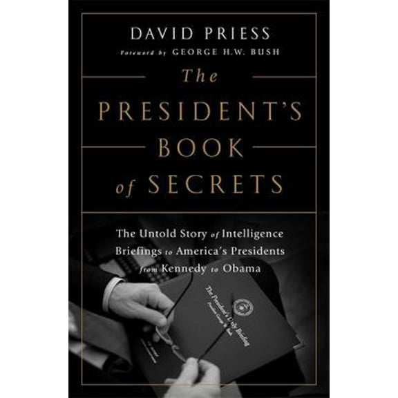 Pre-Owned The President's Book of Secrets: The Untold Story of Intelligence Briefings to America's Presidents from Kennedy to Obama (Hardcover) 1610395956 9781610395953