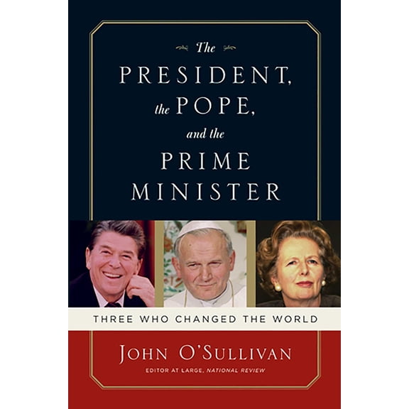 The President, the Pope, and the Prime Minister : Three Who Changed the World (Paperback)