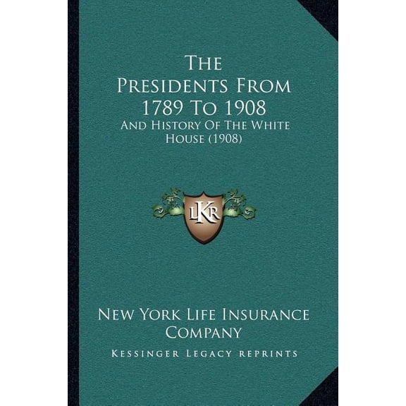 The Presidents From 1789 To 1908 : And History Of The White House (1908) (Paperback)