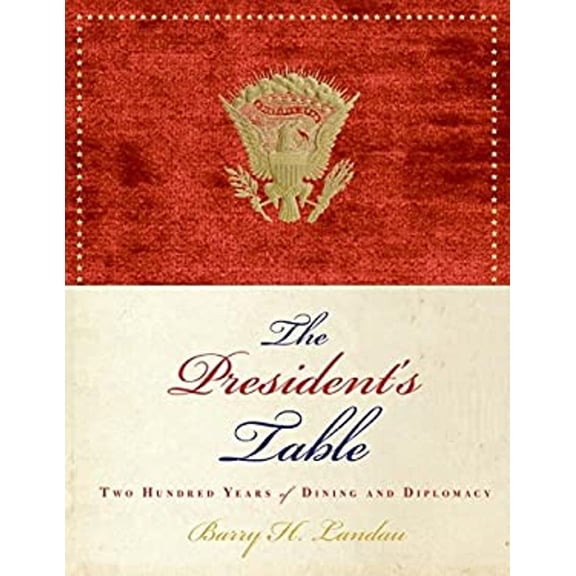 Pre-Owned The President's Table: Two Hundred Years of Dining and Diplomacy