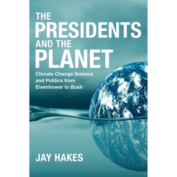 Pre-Owned The Presidents and the Planet: Climate Change Science and Politics from Eisenhower to Bush (Hardcover) 0807181900 9780807181904
