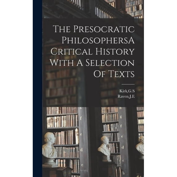 The Presocratic PhilosophersA Critical History With A Selection Of Texts, (Hardcover)