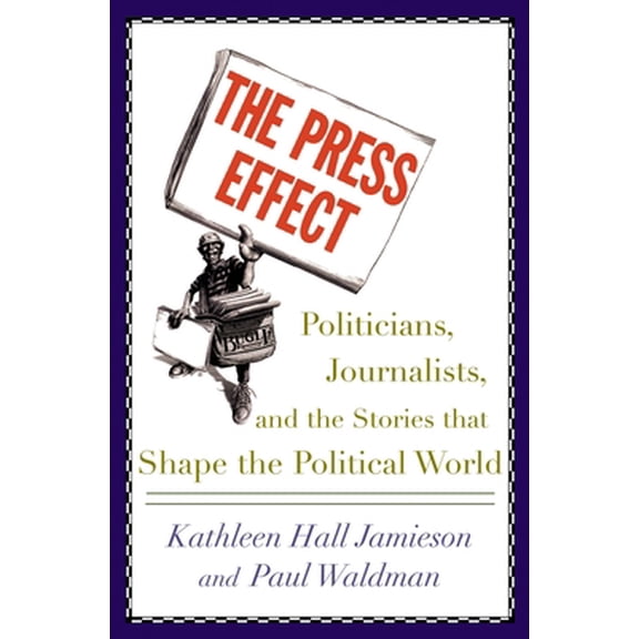 Pre-Owned The Press Effect: Politicians, Journalists, and the Stories that Shape the Political World (Hardcover) 0195152778 9780195152777
