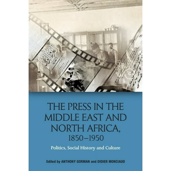 The Press in the Middle East and North Africa, 1850-1950: Politics, Social History and Culture, (Paperback)