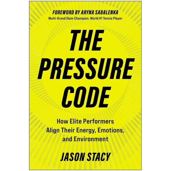 The Pressure Code: How Elite Performers Align Their Energy, Emotions, and Environment, (Hardcover)