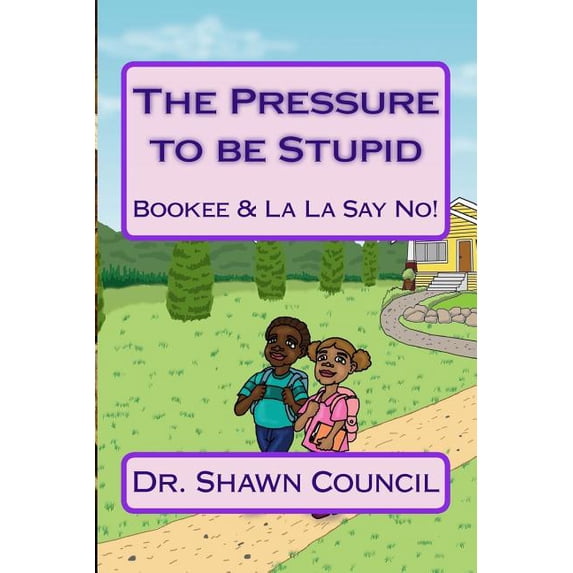The Pressure to be Stupid: Bookee & La La say no to the Pressure to be Stupid, (Paperback)
