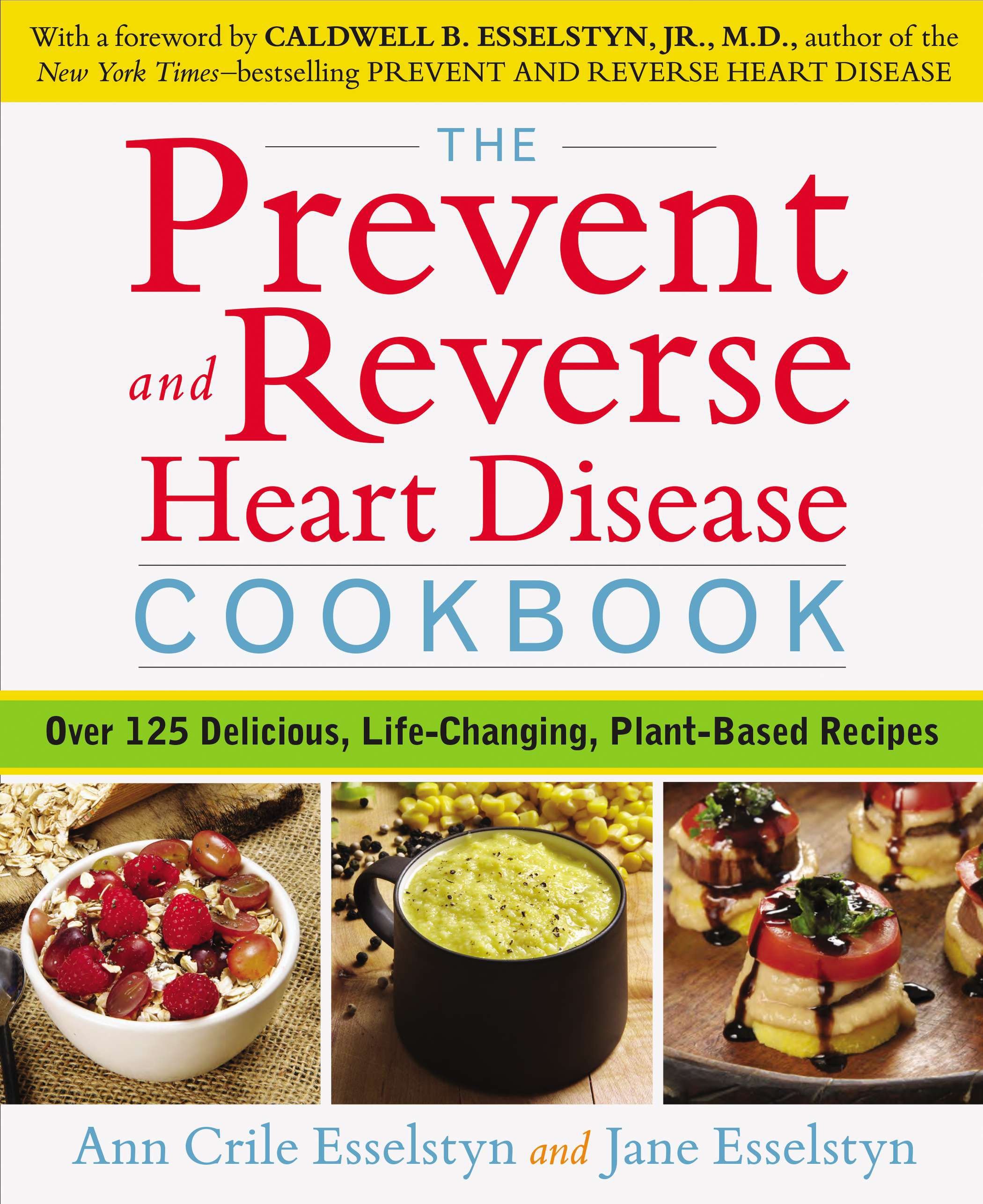 The Prevent and Reverse Heart Disease Cookbook: Over 125 Delicious, Life-Changing, Plant-Based Recipes - image 1 of 1