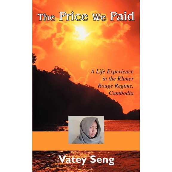 The Price We Paid: A Life Experience in the Khmer Rouge Regime, Cambodia, (Paperback)