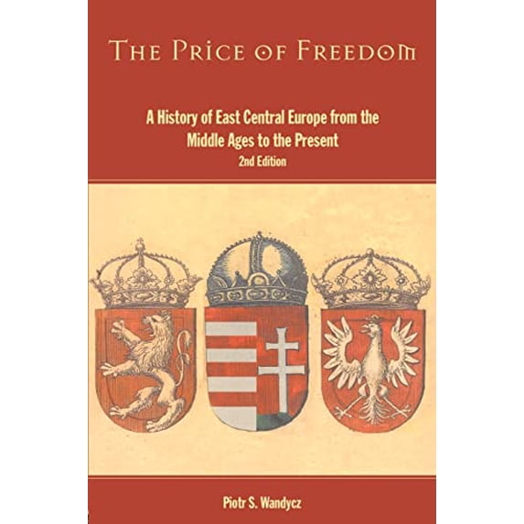 Pre-Owned The Price of Freedom: A History of East Central Europe from the Middle Ages to the Present
