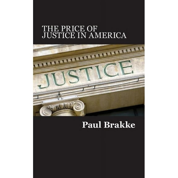 The Price of Justice in America: Commentaries on the Criminal Justice System and Ways to Fix What's Wrong, (Hardcover)