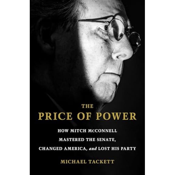 Pre-Owned The Price of Power: How Mitch McConnell Mastered the Senate, Changed America, and Lost His Party (Hardcover) 1668005840 9781668005842