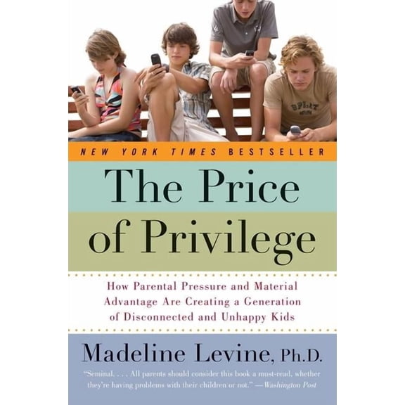 The Price of Privilege: How Parental Pressure and Material Advantage Are Creating a Generation of Disconnected and Unhap, (Paperback)