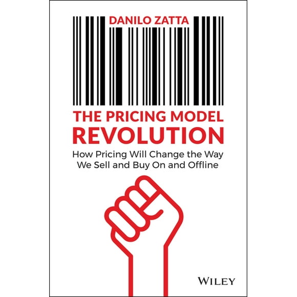 The Pricing Model Revolution: How Pricing Will Change the Way We Sell and Buy on and Offline, (Hardcover)