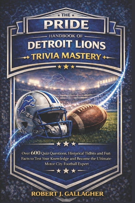 The Pride Handbook of Detroit Lions Trivia Mastery: Over 600 Quiz Questions, Historical Tidbits and Fun Facts to Test Yo, (Paperback)