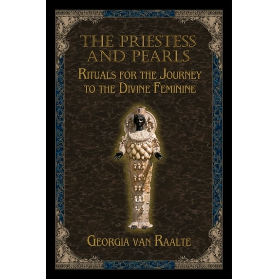 The Priestess and Pearls: Rituals for the Journey to the Divine Feminine (Paperback) by Georgia Van Raalte