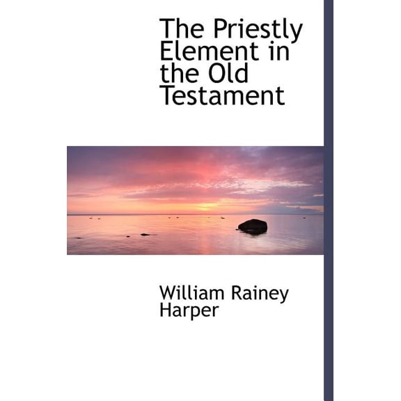 The Priestly Element in the Old Testament (Hardcover)