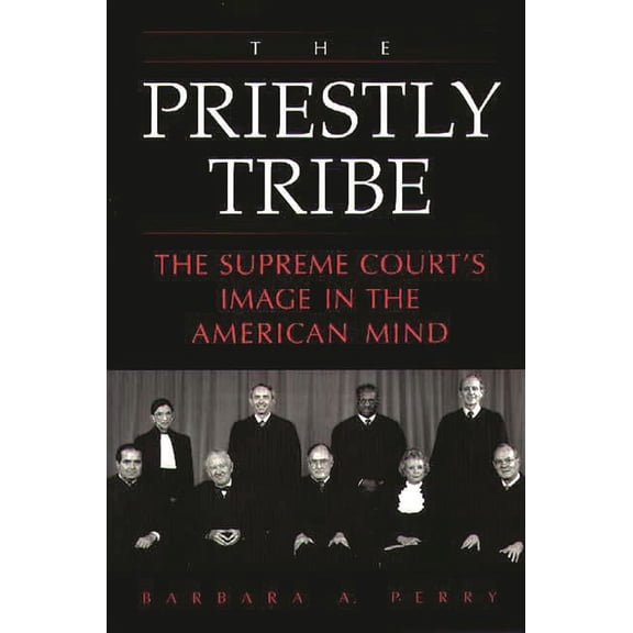 The Priestly Tribe: The Supreme Court's Image in the American Mind, (Paperback)