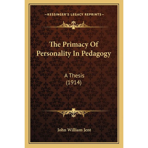The Primacy Of Personality In Pedagogy : A Thesis (1914) (Paperback)