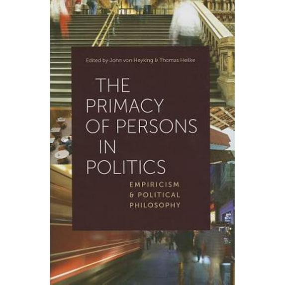 Pre-Owned The Primacy of Persons in Politics: Empiricism and Political Philosophy (Hardcover 9780813221236) by John von Heyking, Thomas Heilke