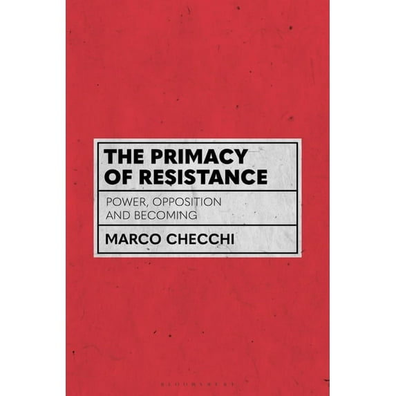 The Primacy of Resistance: Power, Opposition and Becoming, (Hardcover)