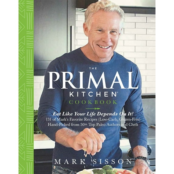 The Primal Kitchen Cookbook : Eat Like Your Life Depends On It! (Hardcover)