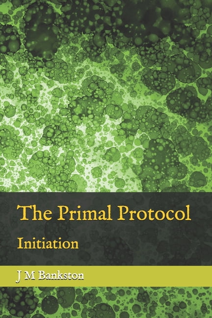 The Primal Protocol The Primal Protocol: Initiation, Book 1, (Paperback)