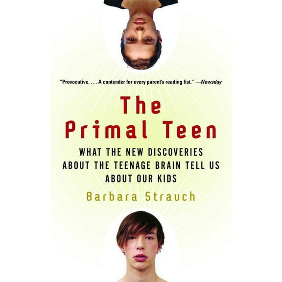 The Primal Teen: What the New Discoveries about the Teenage Brain Tell Us about Our Kids, (Paperback)