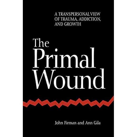 Pre-Owned The Primal Wound: A Transpersonal View of Trauma, Addiction, and Growth (Paperback) 0791432947 9780791432945