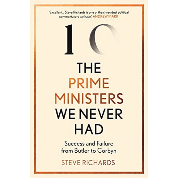 Pre-Owned The Prime Ministers We Never Had: Success and Failure from Butler to Corbyn (Hardcover) by Steve Richards