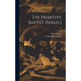 thumbnail image 1 of The Primitive Baptist [serial]; v.10 (Hardcover), 1 of 1