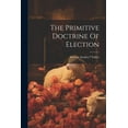 thumbnail image 1 of The Primitive Doctrine Of Election (Paperback), 1 of 1