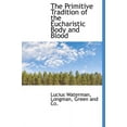 thumbnail image 1 of The Primitive Tradition of the Eucharistic Body and Blood (Hardcover), 1 of 1