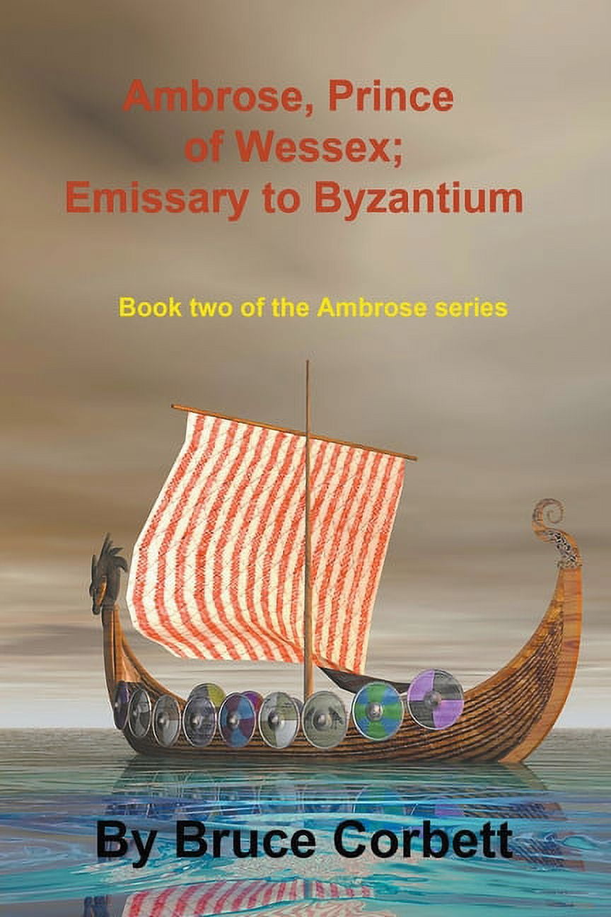 The Prince Ambrose Sagas Ambrose, Prince of Wessex; Emissary to Byzantium, Book 2, (Paperback)