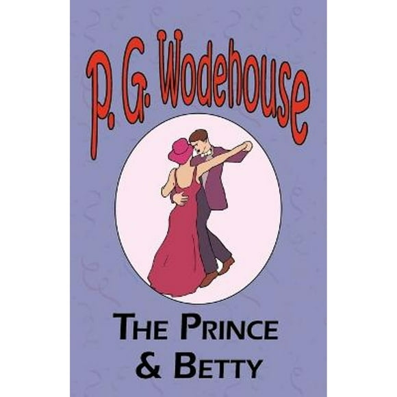The Prince and Betty - From the Manor Wodehouse Collection, a selection from the early works of P. G. Wodehouse (Paperback)