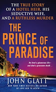 Pre-Owned The Prince of Paradise: The True Story of a Hotel Heir, His Seductive Wife, and a Ruthless Murder (Mass Market Paperback) 0312549202 9780312549206