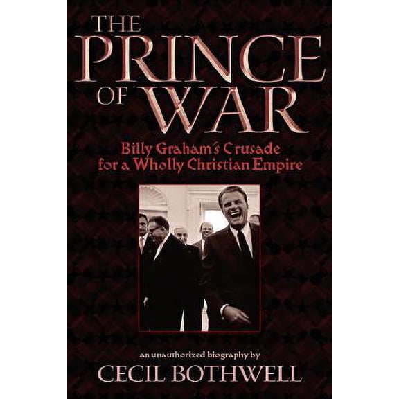 Pre-Owned The Prince of War : Billy Graham's Crusade for a Wholly Christian Empire (Paperback)